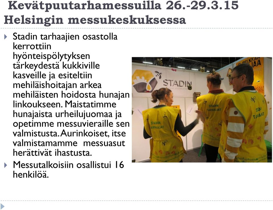 kukkiville kasveille ja esiteltiin mehiläishoitajan arkea mehiläisten hoidosta hunajan linkoukseen.