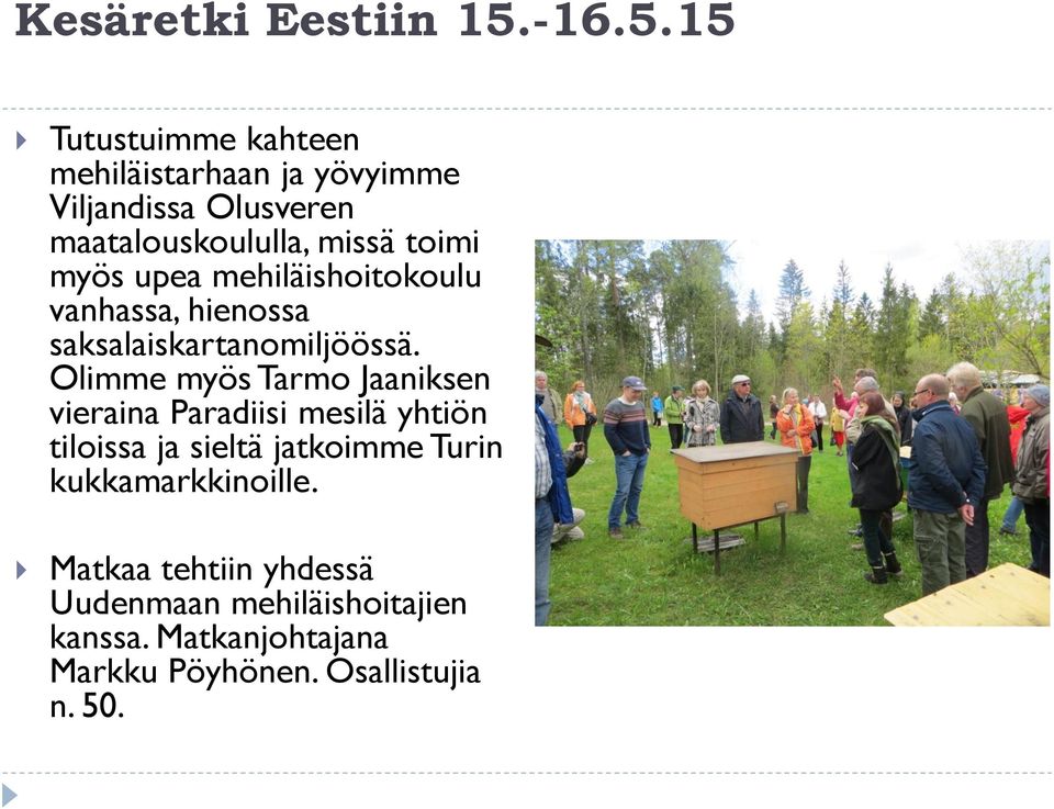 15 Tutustuimme kahteen mehiläistarhaan ja yövyimme Viljandissa Olusveren maatalouskoululla, missä toimi
