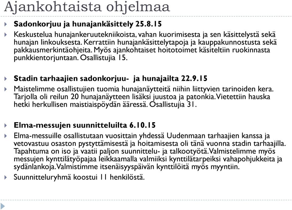 Stadin tarhaajien sadonkorjuu- ja hunajailta 22.9.15 Maistelimme osallistujien tuomia hunajanäytteitä niihin liittyvien tarinoiden kera.
