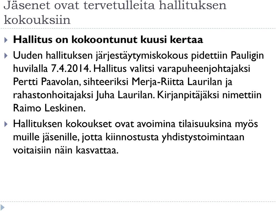 Hallitus valitsi varapuheenjohtajaksi Pertti Paavolan, sihteeriksi Merja-Riitta Laurilan ja rahastonhoitajaksi Juha