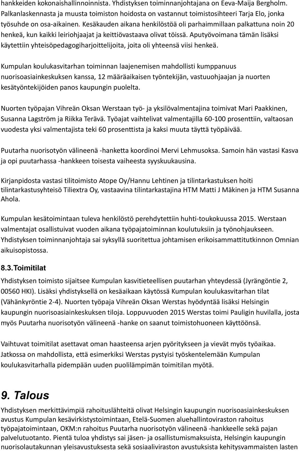 Kesäkauden aikana henkilöstöä oli parhaimmillaan palkattuna noin 20 henkeä, kun kaikki leiriohjaajat ja keittiövastaava olivat töissä.