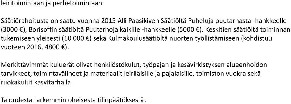 -hankkeelle (5000 ), Keskitien säätiöltä toiminnan tukemiseen yleisesti (10 000 ) sekä Kulmakoulusäätiöltä nuorten työllistämiseen (kohdistuu vuoteen