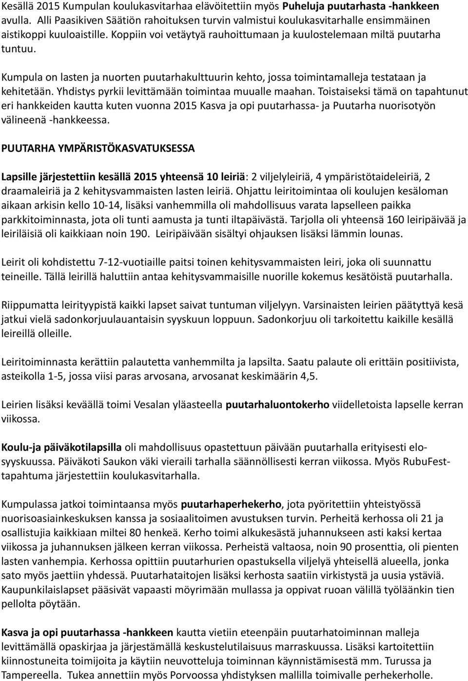 Kumpula on lasten ja nuorten puutarhakulttuurin kehto, jossa toimintamalleja testataan ja kehitetään. Yhdistys pyrkii levittämään toimintaa muualle maahan.