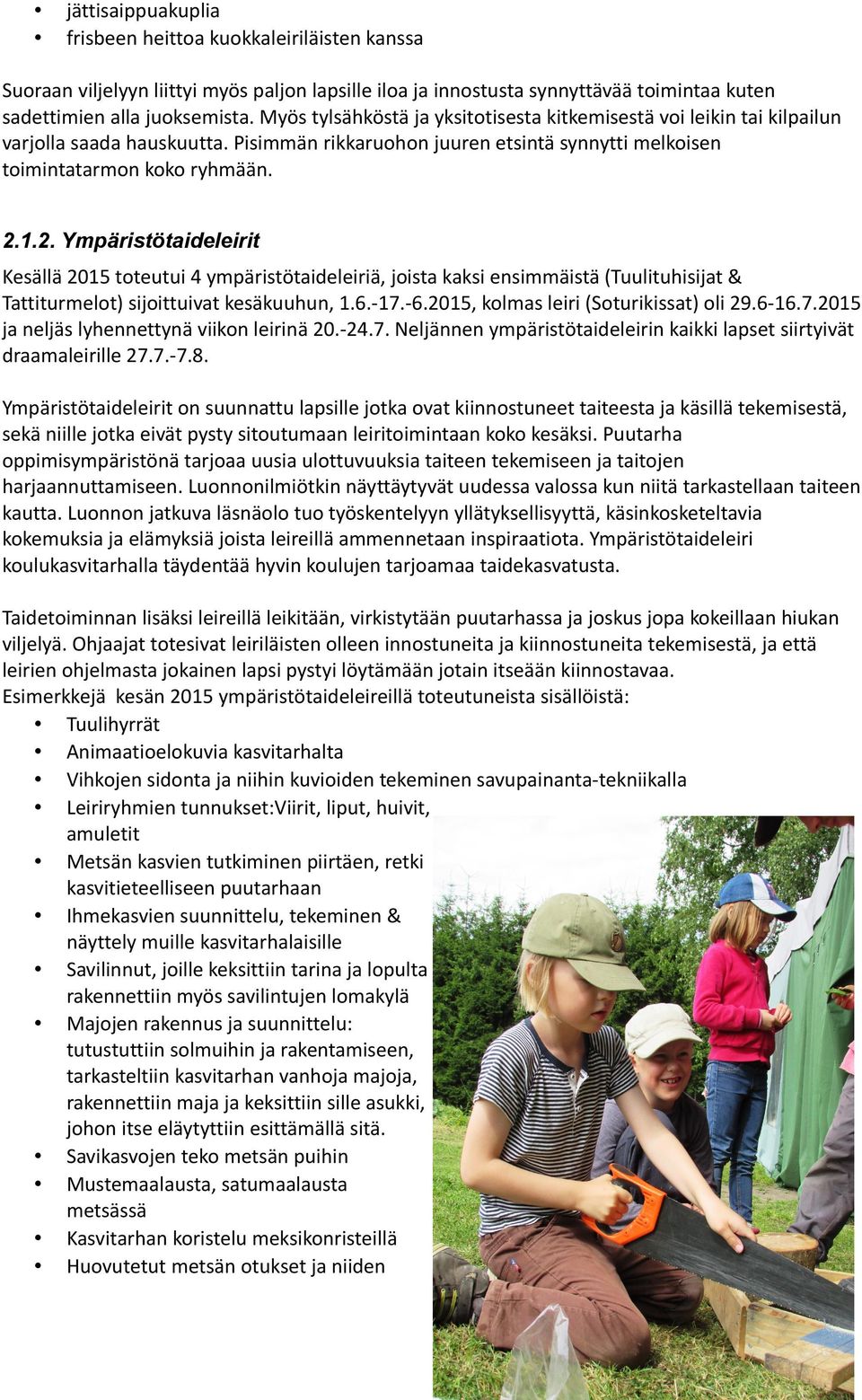 1.2. Ympäristötaideleirit Kesällä 2015 toteutui 4 ympäristötaideleiriä, joista kaksi ensimmäistä (Tuulituhisijat & Tattiturmelot) sijoittuivat kesäkuuhun, 1.6.-17.-6.