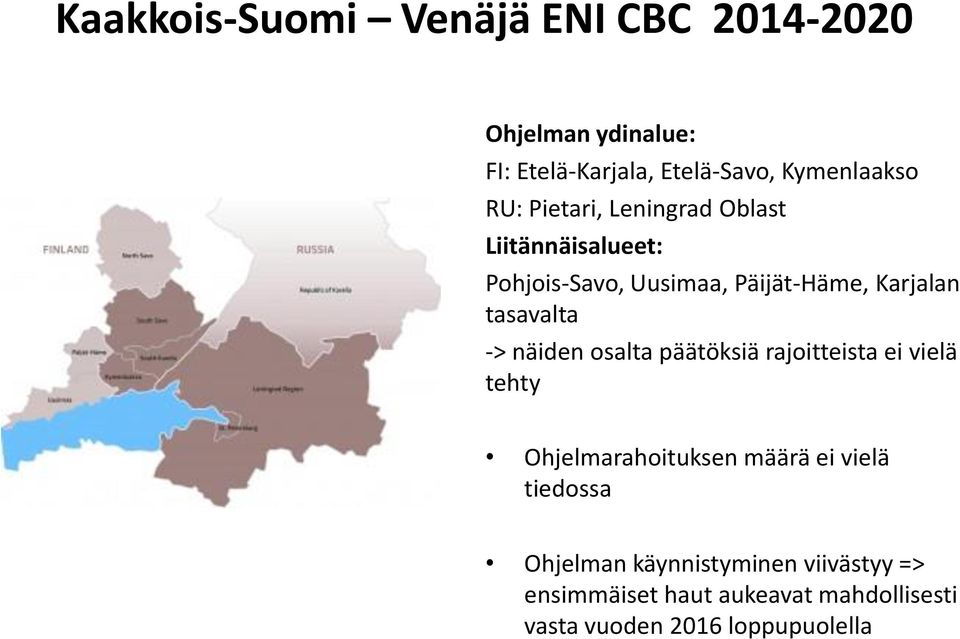 -> näiden osalta päätöksiä rajoitteista ei vielä tehty Ohjelmarahoituksen määrä ei vielä tiedossa