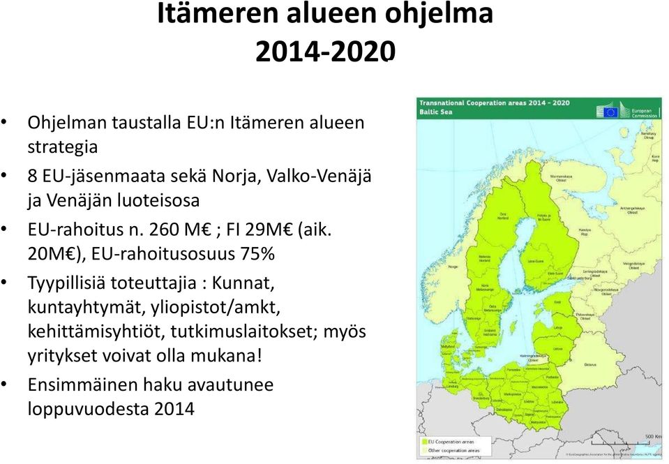 20M ), EU-rahoitusosuus 75% Tyypillisiä toteuttajia : Kunnat, kuntayhtymät, yliopistot/amkt,