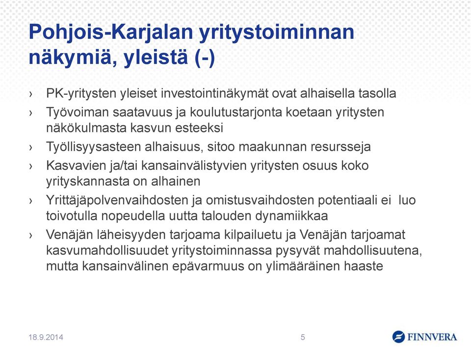 yrityskannasta on alhainen Yrittäjäpolvenvaihdosten ja omistusvaihdosten potentiaali ei luo toivotulla nopeudella uutta talouden dynamiikkaa Venäjän läheisyyden