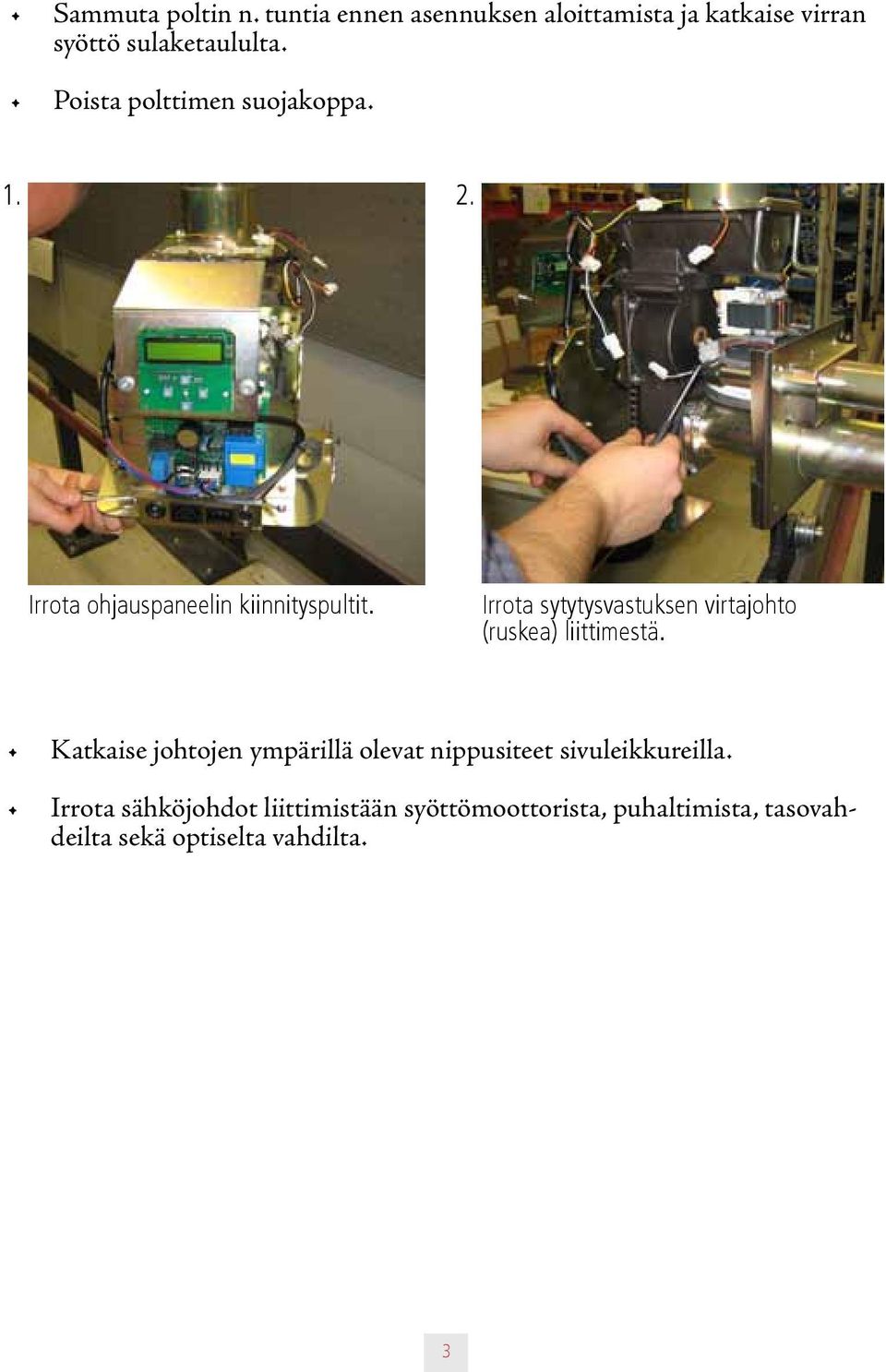 Irrota sytytysvastuksen virtajohto (ruskea) liittimestä.