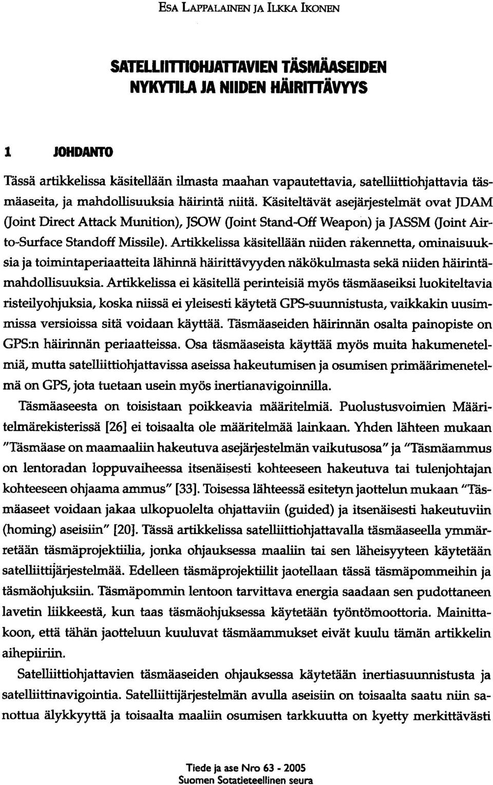 Artikkelissa käsitellään niiden rakennetta, ominaisuuksia ja toimintaperiaatteita lähinnä häirittävyyden näkökulmasta sekä niiden häirintämahdollisuuksia.