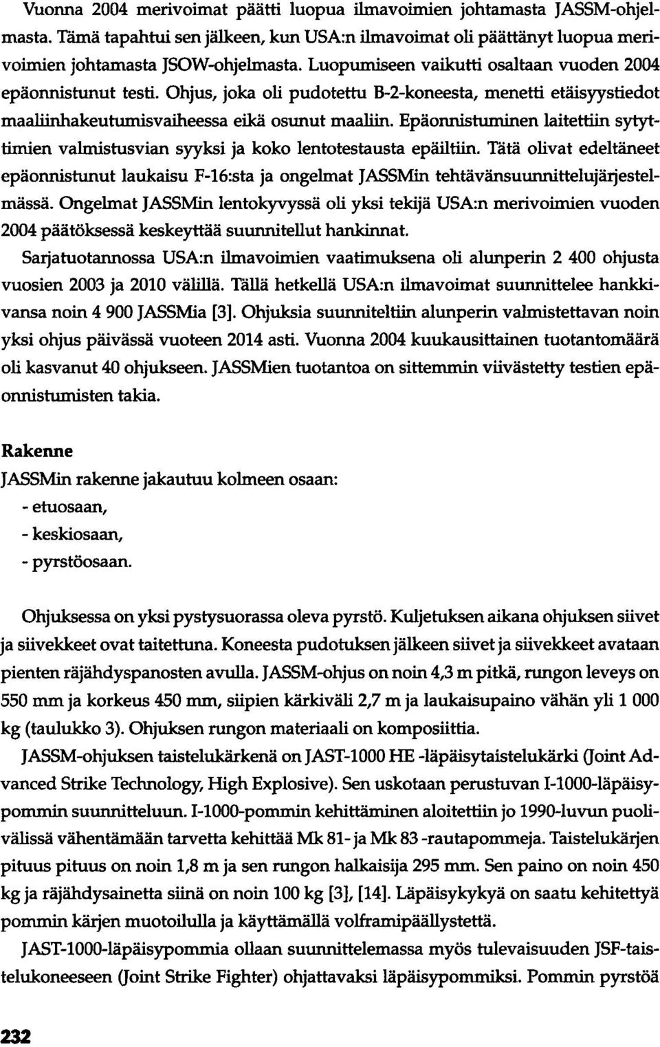 Epäonnistuminen laitettiin sytyttimien valmistusvian syyksi ja koko lentotestausta epäiltiin.