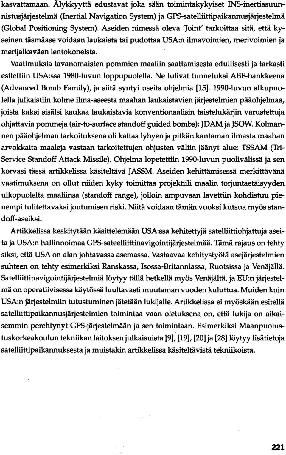 Vaatimuksia tavanomaisten pommien maaliin saattamisesta edullisesti ja tarkasti esitettiin USA:ssa 1980-luvun loppupuolella.