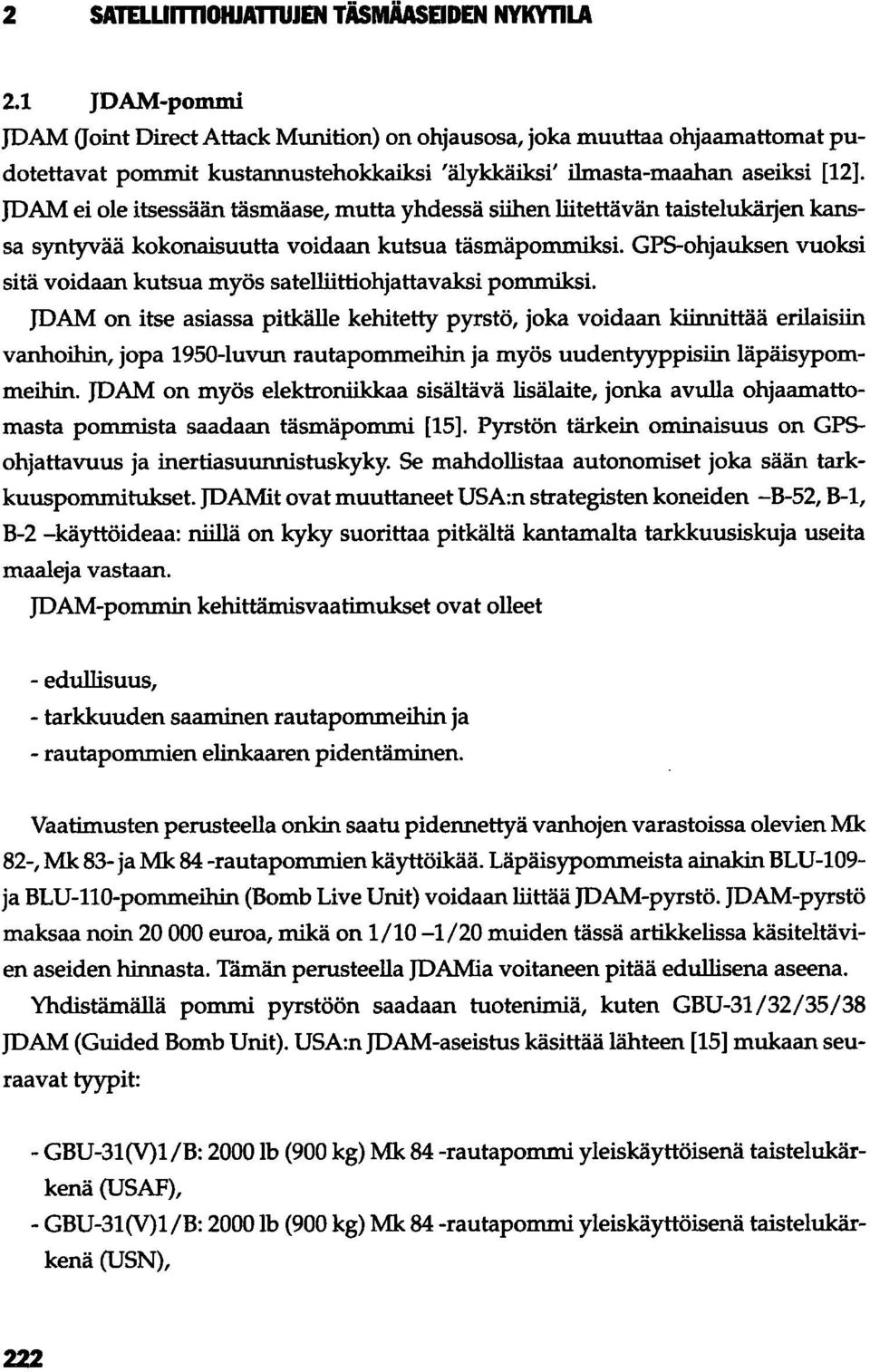 JDAM ei ole itsessään täsmäase, mutta yhdessä siihen liitettävän taistelukärjen kanssa syntyvää kokonaisuutta voidaan kutsua täsmäpommiksi.
