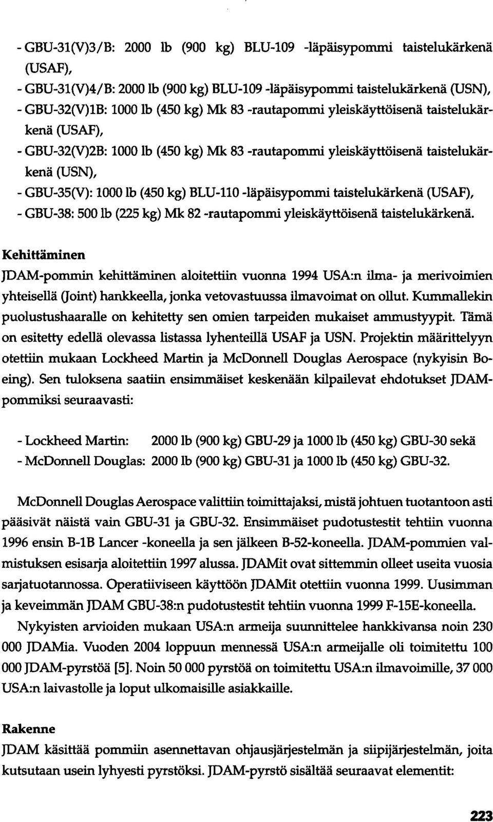 taistelukärkenä (USAF), - GBU-38: 500 lb (225 kg) Mk 82 -rautapommi yleiskäyttöisenä taistelukärkenä.