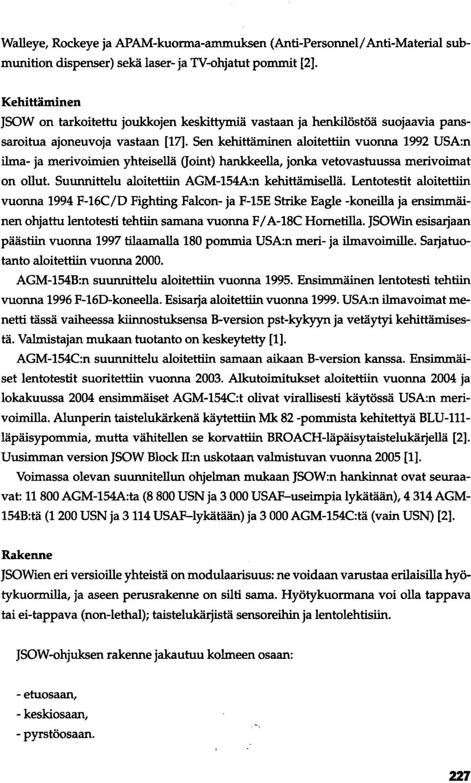 Sen kehittäminen aloitettiin vuonna 1992 USA:n ilma- ja merivoimien yhteisellä Goint) hankkeella, jonka vetovastuussa merivoimat on ollut. Suunnittelu aloitettiin AGM-154A:n kehittämisellä.