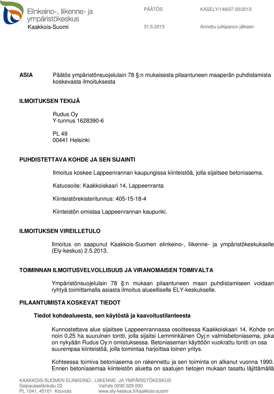 00441 Helsinki PUHDISTETTAVA KOHDE JA SEN SIJAINTI Ilmoitus koskee Lappeenrannan kaupungissa kiinteistöä, jolla sijaitsee betoniasema.