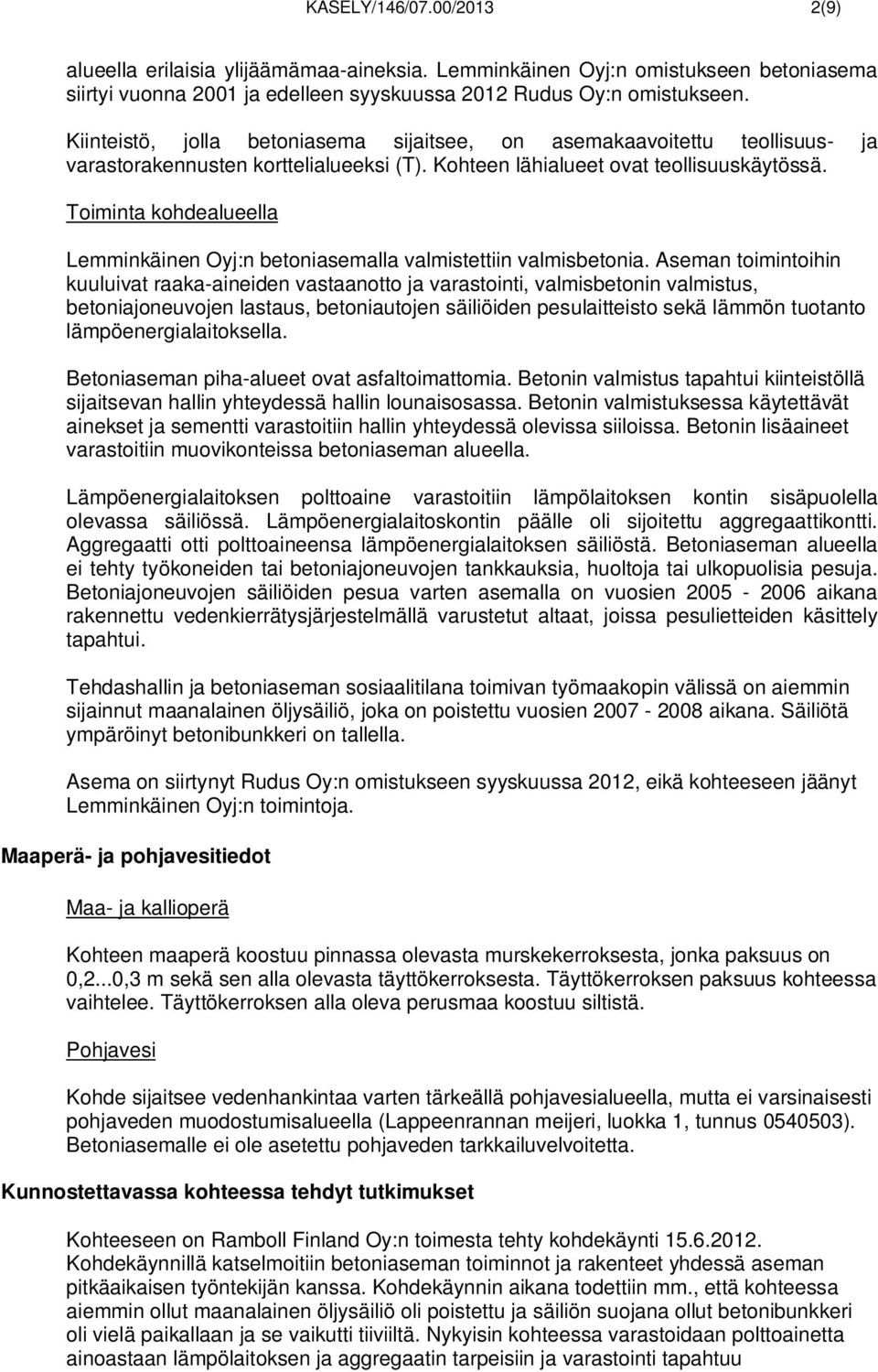 Toiminta kohdealueella Lemminkäinen Oyj:n betoniasemalla valmistettiin valmisbetonia.