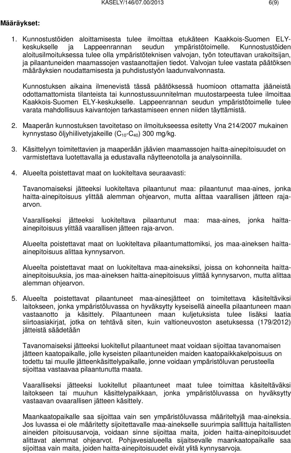 Valvojan tulee vastata päätöksen määräyksien noudattamisesta ja puhdistustyön laadunvalvonnasta.