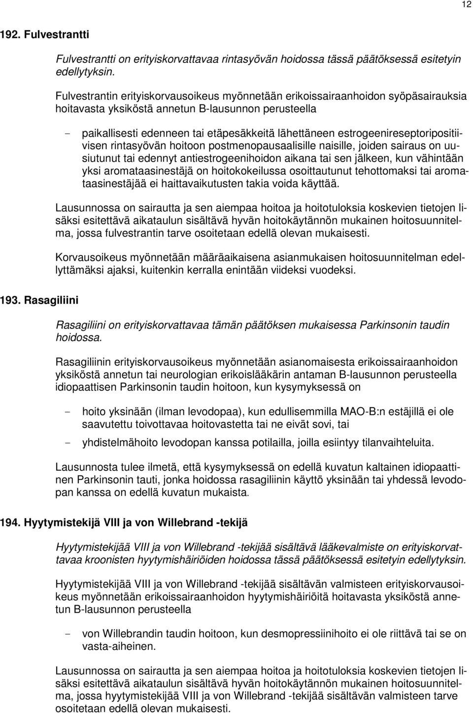 estrogeenireseptoripositiivisen rintasyövän hoitoon postmenopausaalisille naisille, joiden sairaus on uusiutunut tai edennyt antiestrogeenihoidon aikana tai sen jälkeen, kun vähintään yksi