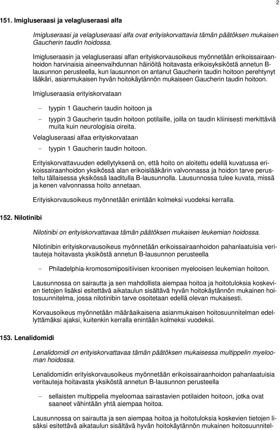 lausunnon on antanut Gaucherin taudin hoitoon perehtynyt lääkäri, asianmukaisen hyvän hoitokäytännön mukaiseen Gaucherin taudin hoitoon.