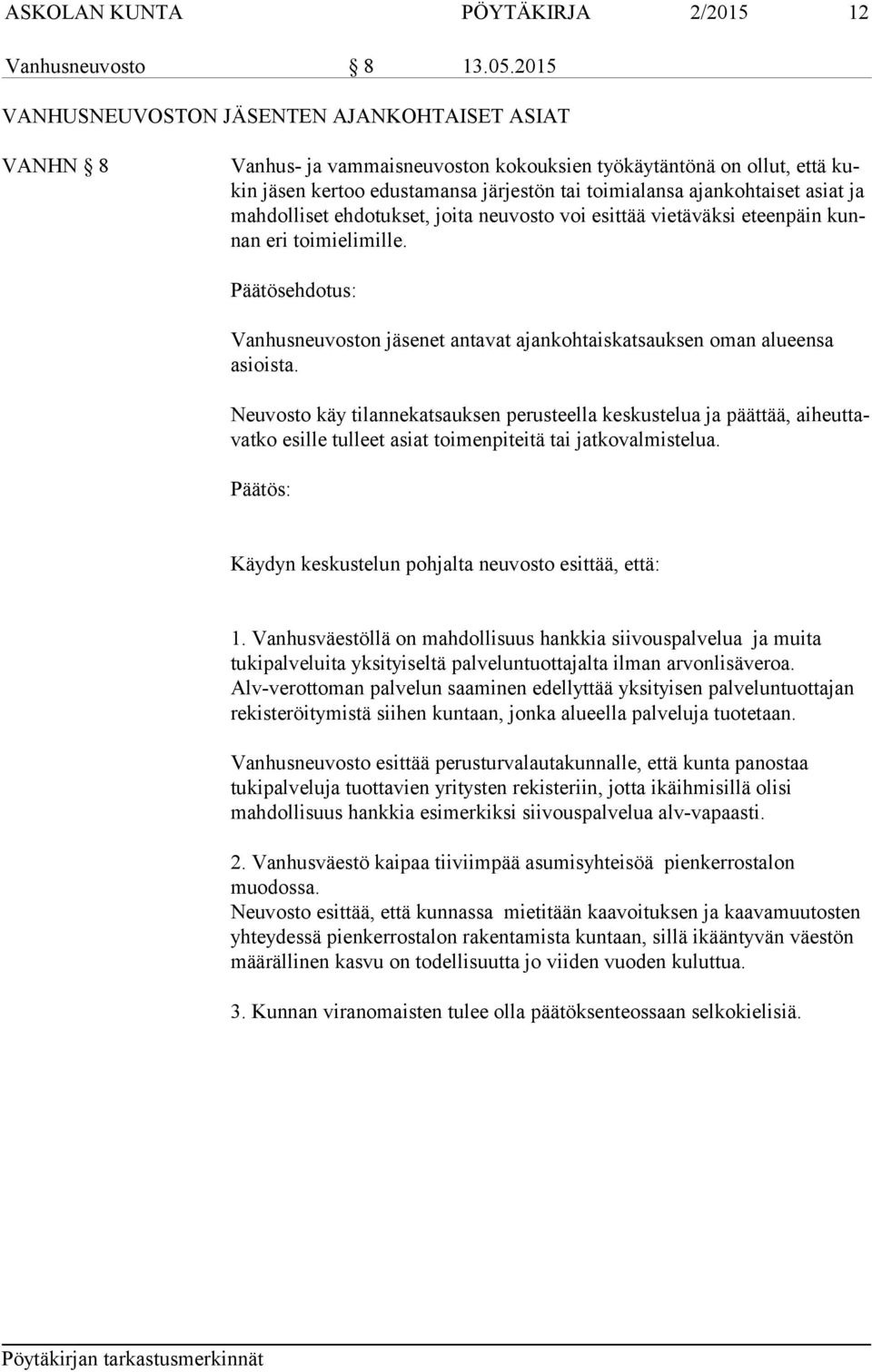 asiat ja mahdolliset ehdotukset, joita neuvosto voi esittää vietä väksi eteen päin kunnan eri toimielimille.