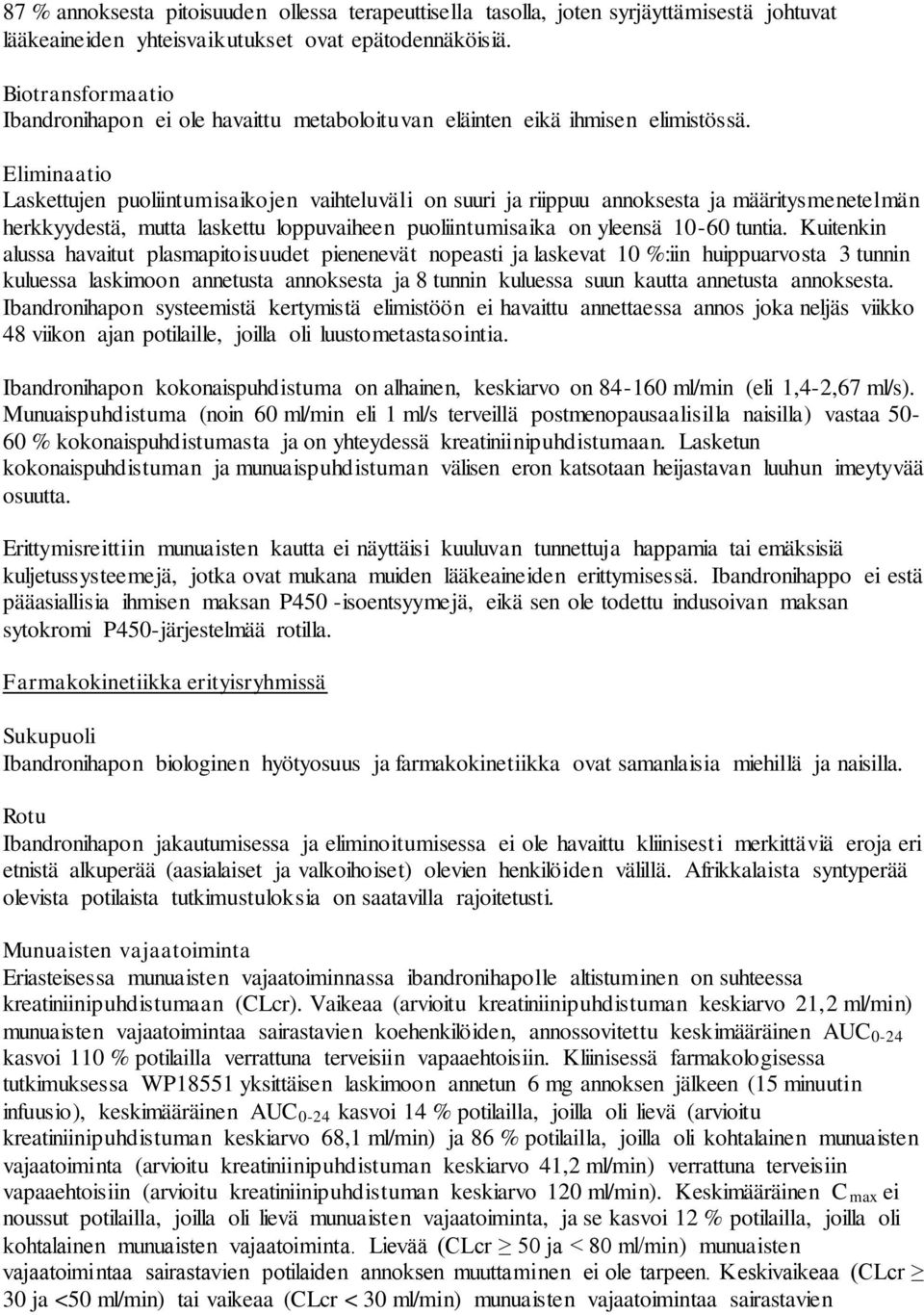 Eliminaatio Laskettujen puoliintumisaikojen vaihteluväli on suuri ja riippuu annoksesta ja määritysmenetelmän herkkyydestä, mutta laskettu loppuvaiheen puoliintumisaika on yleensä 10-60 tuntia.
