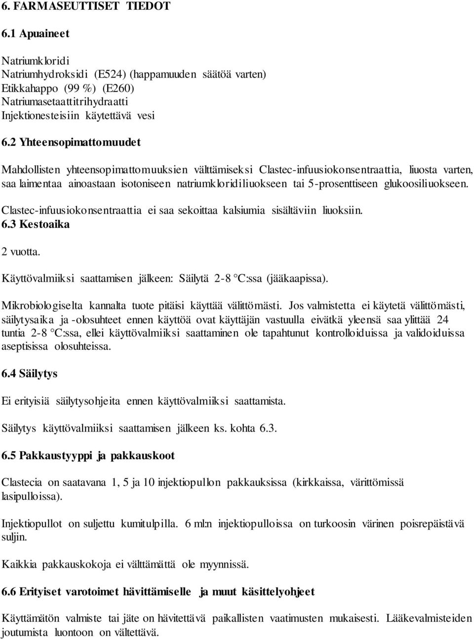 5-prosenttiseen glukoosiliuokseen. Clastec-infuusiokonsentraattia ei saa sekoittaa kalsiumia sisältäviin liuoksiin. 6.3 Kestoaika 2 vuotta.