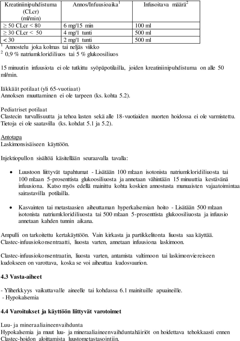 Iäkkäät potilaat (yli 65-vuotiaat) Annoksen muuttaminen ei ole tarpeen (ks. kohta 5.2).