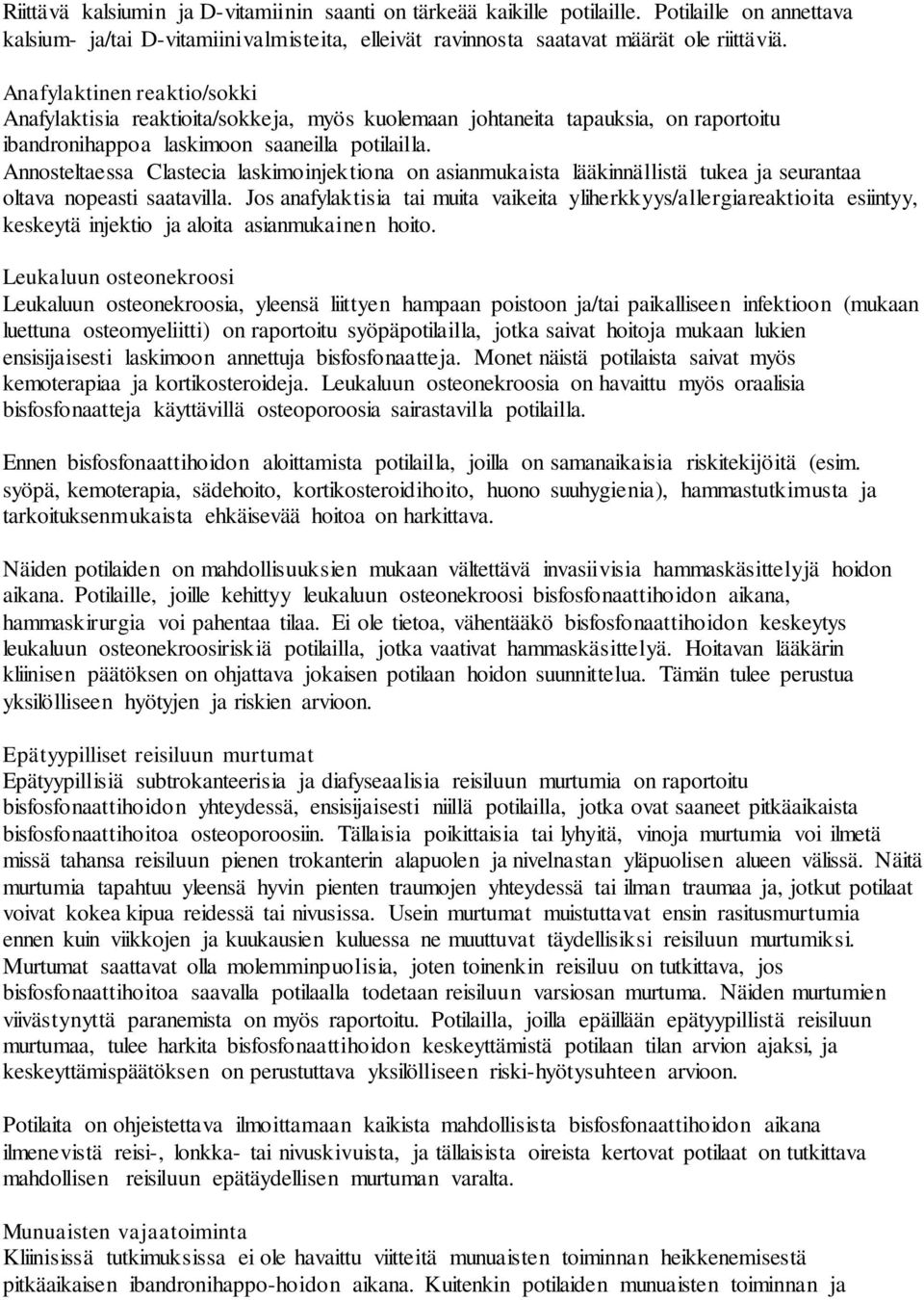 Annosteltaessa Clastecia laskimoinjektiona on asianmukaista lääkinnällistä tukea ja seurantaa oltava nopeasti saatavilla.