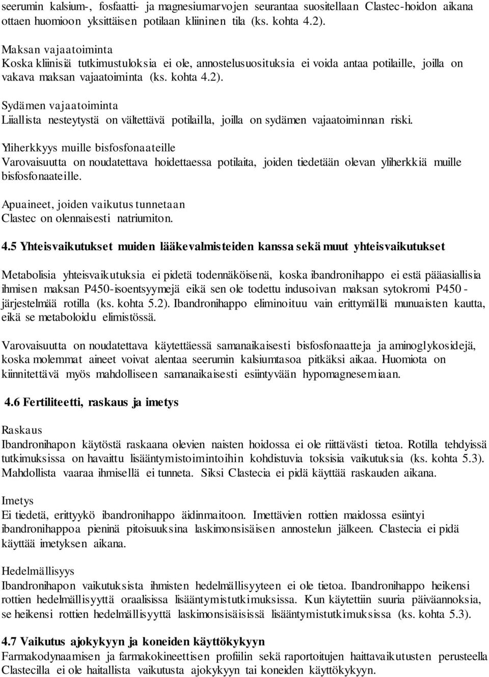 Sydämen vajaatoiminta Liiallista nesteytystä on vältettävä potilailla, joilla on sydämen vajaatoiminnan riski.