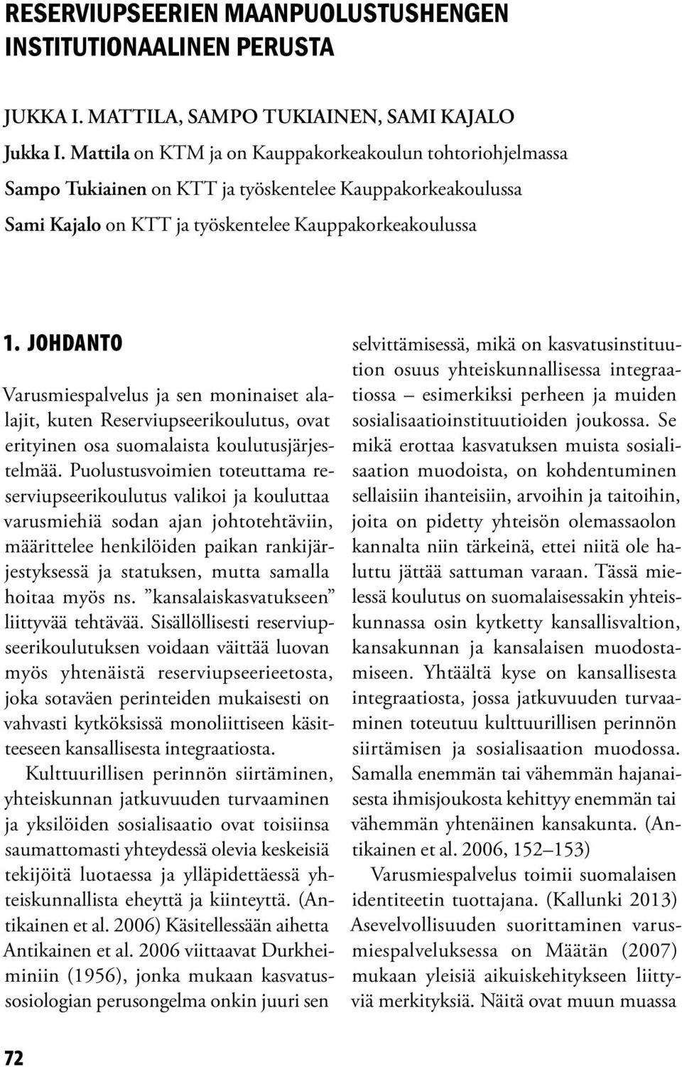 JOHDANTO Varusmiespalvelus ja sen moninaiset alalajit, kuten Reserviupseerikoulutus, ovat erityinen osa suomalaista koulutusjärjestelmää.