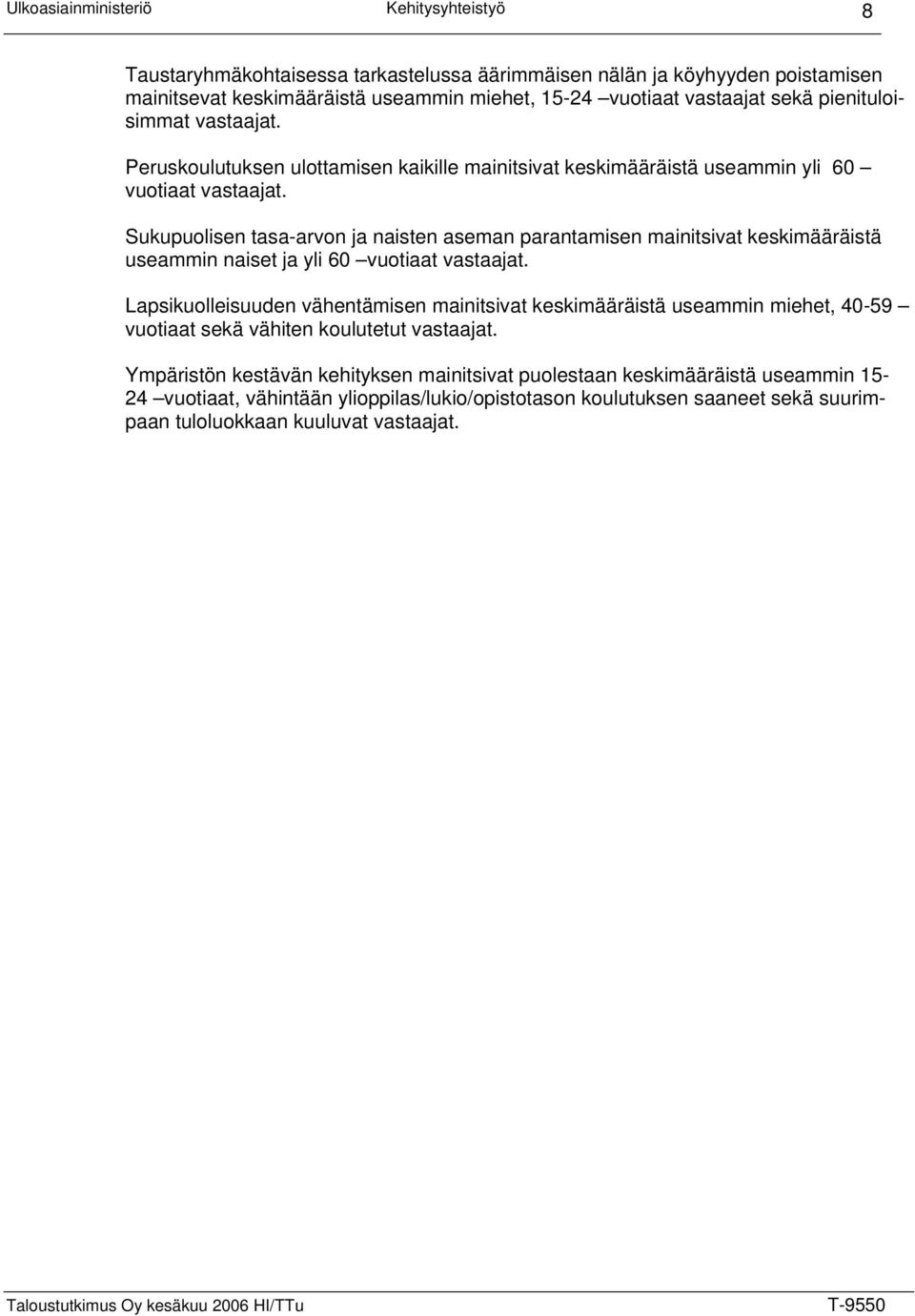 Sukupuolisen tasa-arvon ja naisten aseman parantamisen mainitsivat keskimääräistä useammin naiset ja yli 60 vuotiaat vastaajat.