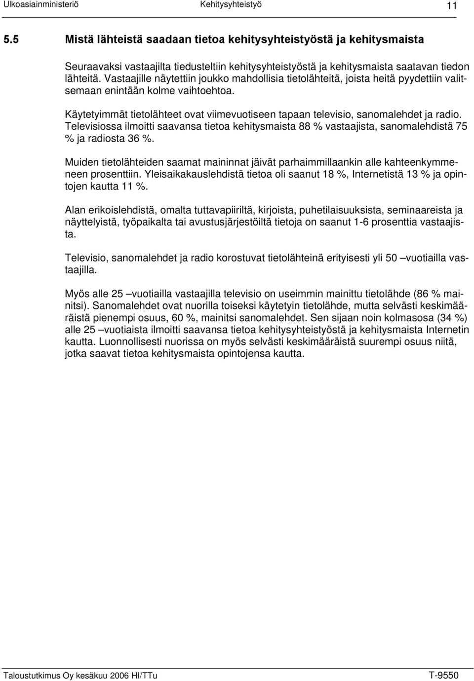 Vastaajille näytettiin joukko mahdollisia tietolähteitä, joista heitä pyydettiin valitsemaan enintään kolme vaihtoehtoa.