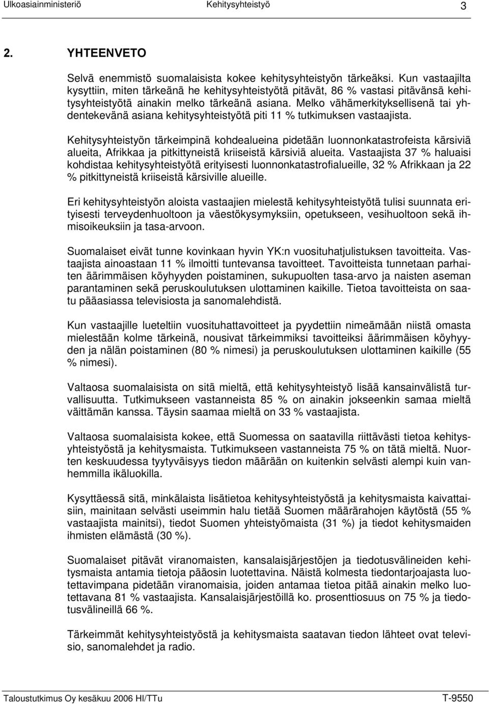 Melko vähämerkityksellisenä tai yhdentekevänä asiana kehitysyhteistyötä piti 11 % tutkimuksen vastaajista.