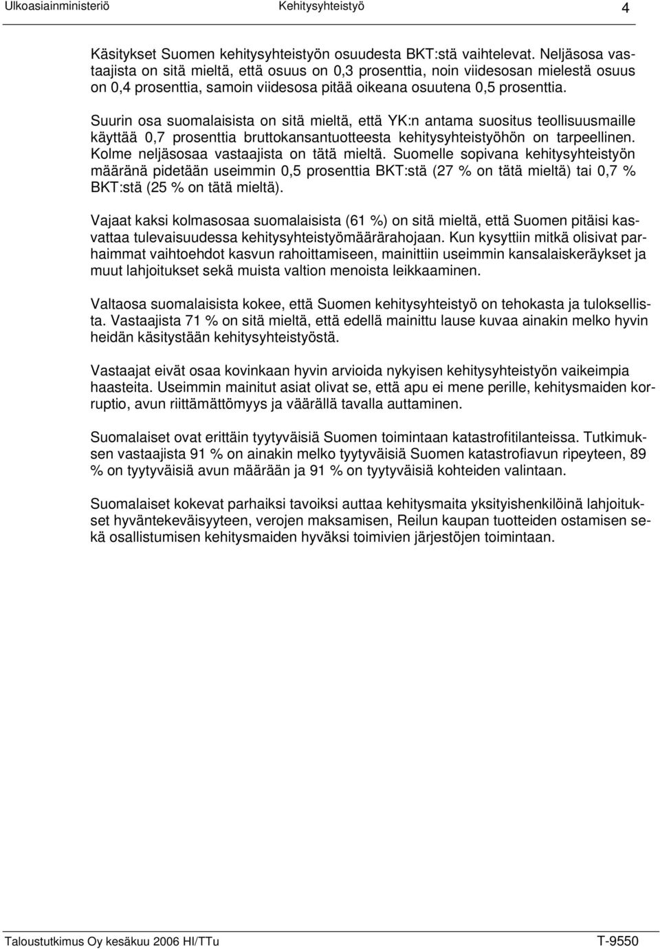 Suurin osa suomalaisista on sitä mieltä, että YK:n antama suositus teollisuusmaille käyttää 0,7 prosenttia bruttokansantuotteesta kehitysyhteistyöhön on tarpeellinen.