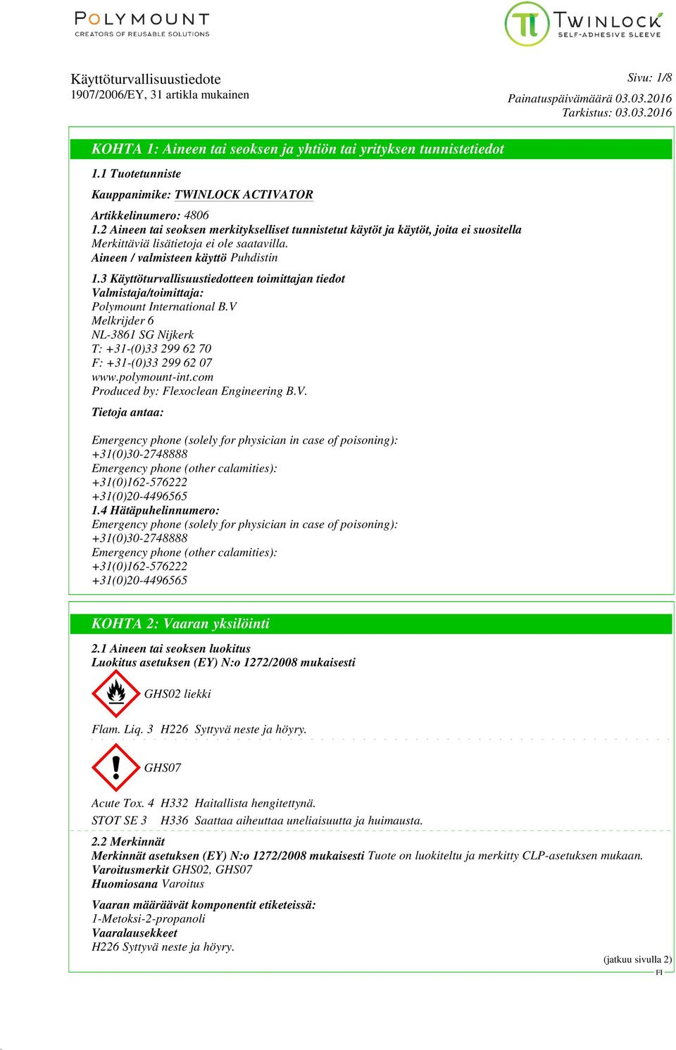 3 Käyttöturvallisuustiedotteen toimittajan tiedot Valmistaja/toimittaja: Polymount International B.V Melkrijder 6 NL-3861 SG Nijkerk T: +31-(0)33 299 62 70 F: +31-(0)33 299 62 07 www.polymount-int.