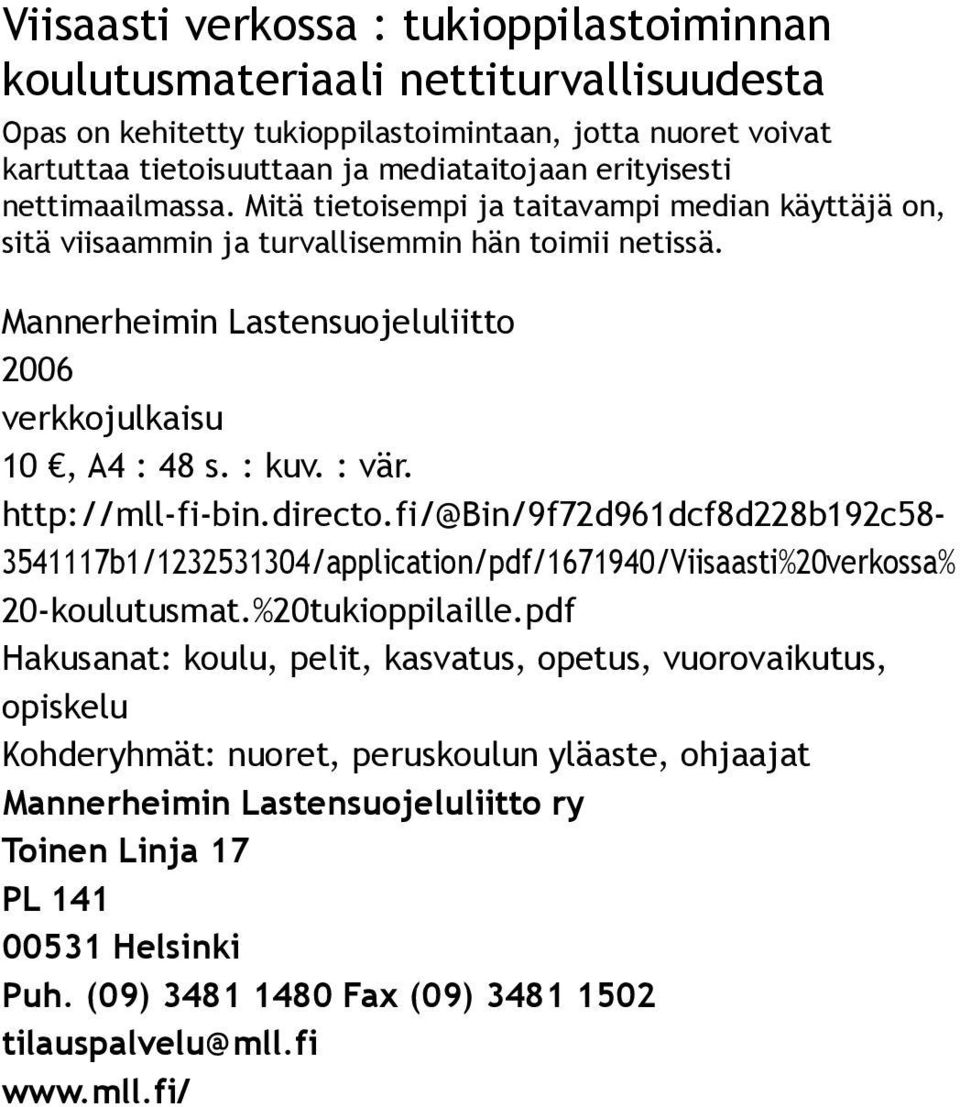 http://mll fi bin.directo.fi/@bin/9f72d961dcf8d228b192c58 3541117b1/1232531304/application/pdf/1671940/Viisaasti%20verkossa% 20 koulutusmat.%20tukioppilaille.