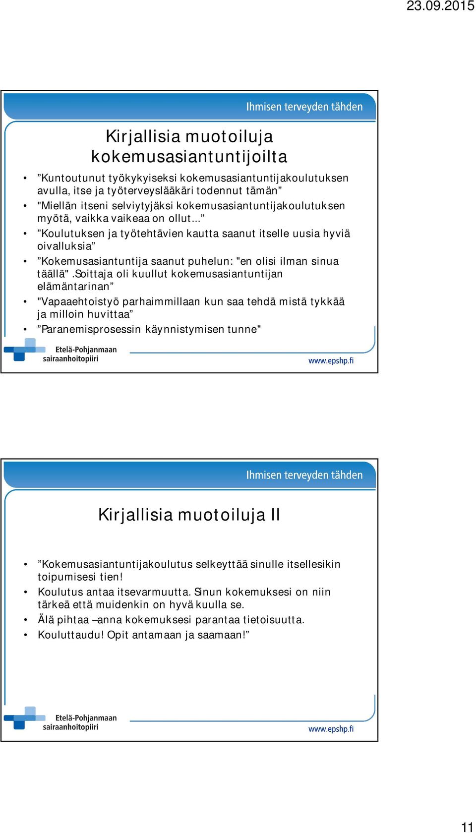 .. Koulutuksen ja työtehtävien kautta saanut itselle uusia hyviä oivalluksia Kokemusasiantuntija saanut puhelun: "en olisi ilman sinua täällä".