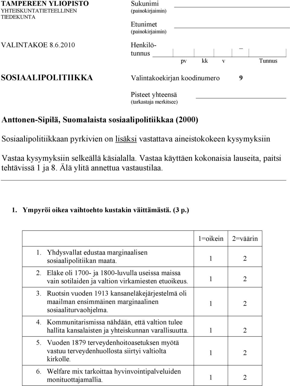 ja 8. Älä ylitä annettua vastaustilaa. 1. Ympyröi oikea vaihtoehto kustakin väittämästä. (3 p.) 1=oikein 2=väärin 1. Yhdysvallat edustaa marginaalisen sosiaalipolitiikan maata. 1 2 2.