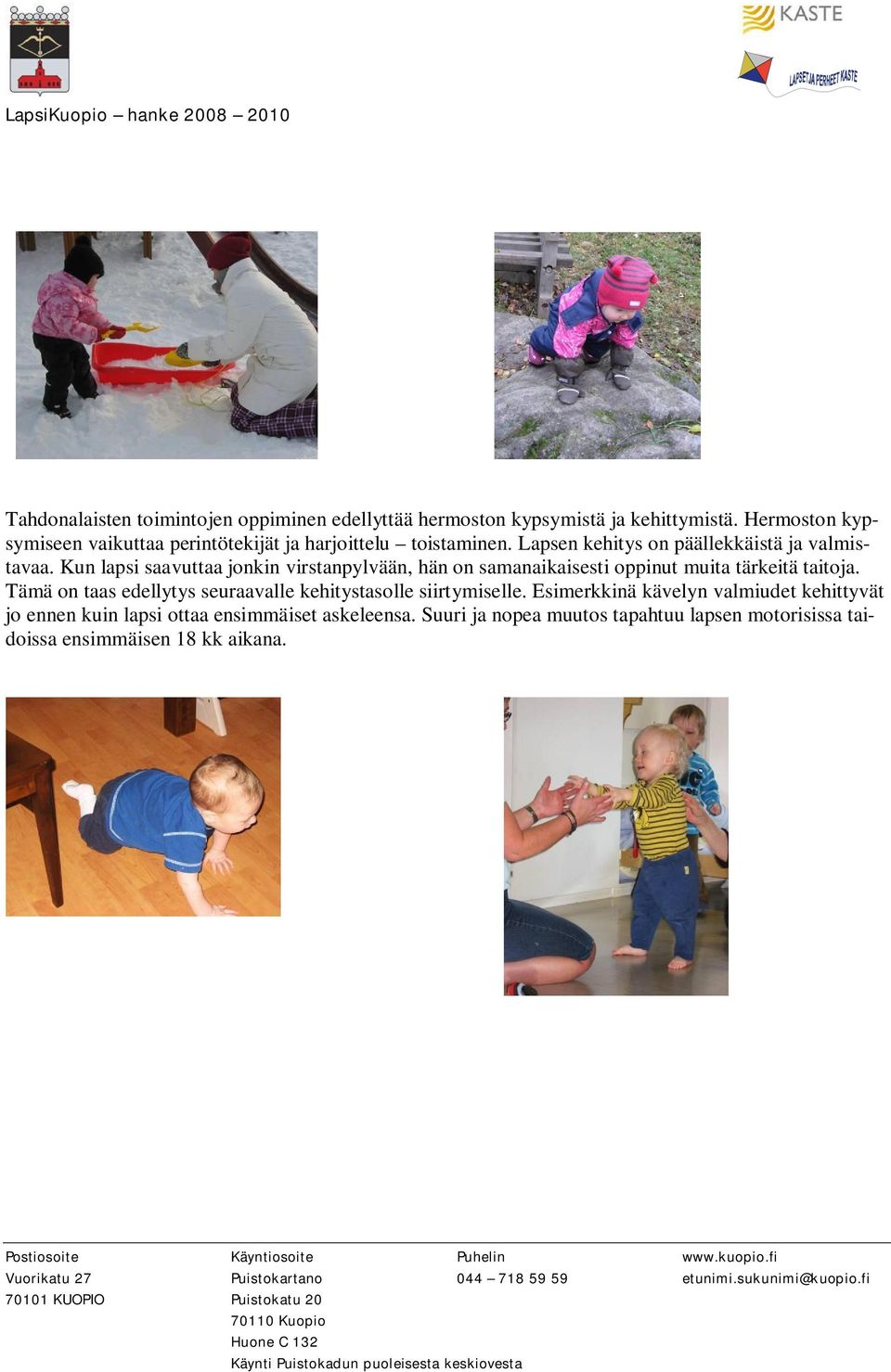 Kun lapsi saavuttaa jonkin virstanpylvään, hän on samanaikaisesti oppinut muita tärkeitä taitoja.