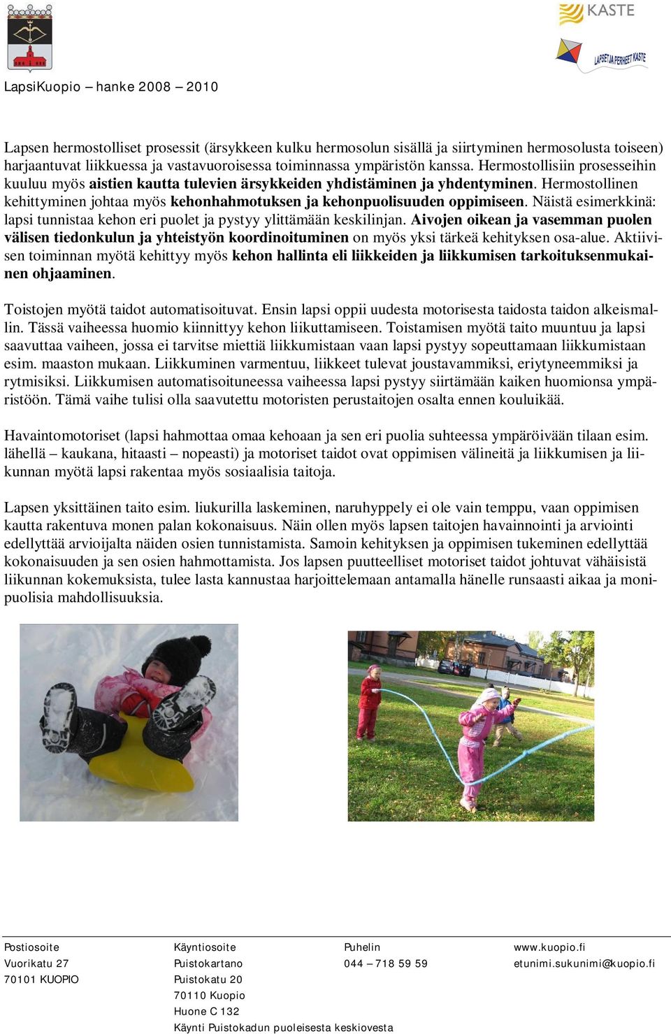 Näistä esimerkkinä: lapsi tunnistaa kehon eri puolet ja pystyy ylittämään keskilinjan.