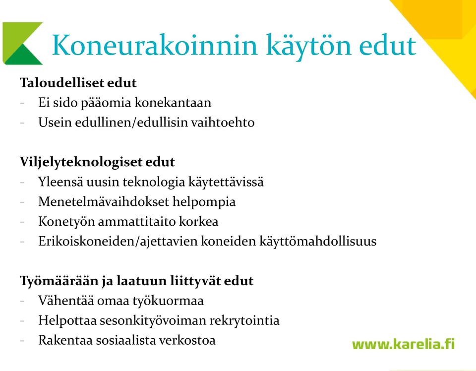 - Konetyön ammattitaito korkea - Erikoiskoneiden/ajettavien koneiden käyttömahdollisuus Työmäärään ja laatuun