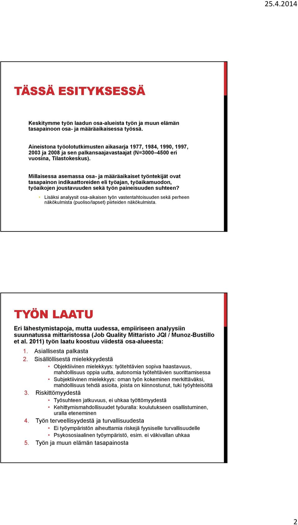 Millaisessa asemassa osa- ja määräaikaiset työntekijät ovat tasapainon indikaattoreiden eli työajan, työaikamuodon, työaikojen joustavuuden sekä työn paineisuuden suhteen?