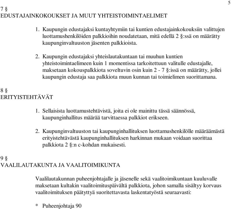 2. Kaupungin edustajaksi yhteislautakuntaan tai muuhun kuntien yhteistoimintaelimeen kuin 1 momentissa tarkoitettuun valitulle edustajalle, maksetaan kokouspalkkiota soveltuvin osin kuin 2-7 :issä on