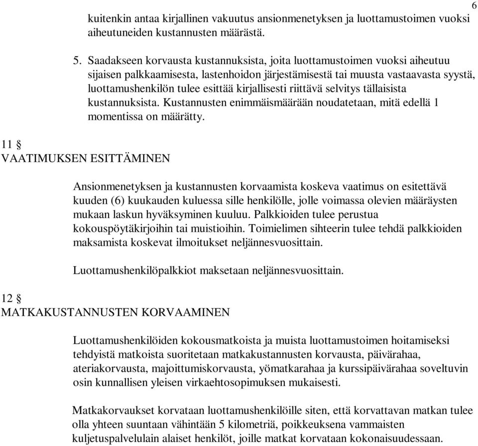 kirjallisesti riittävä selvitys tällaisista kustannuksista. Kustannusten enimmäismäärään noudatetaan, mitä edellä 1 momentissa on määrätty.