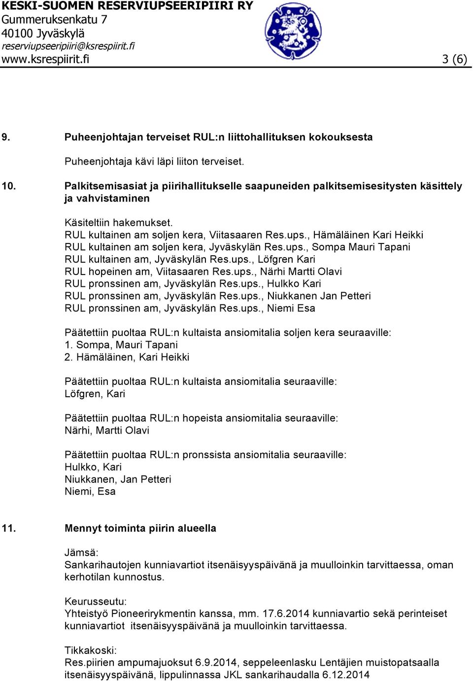 , Hämäläinen Kari Heikki RUL kultainen am soljen kera, Jyväskylän Res.ups., Sompa Mauri Tapani RUL kultainen am, Jyväskylän Res.ups., Löfgren Kari RUL hopeinen am, Viitasaaren Res.ups., Närhi Martti Olavi RUL pronssinen am, Jyväskylän Res.