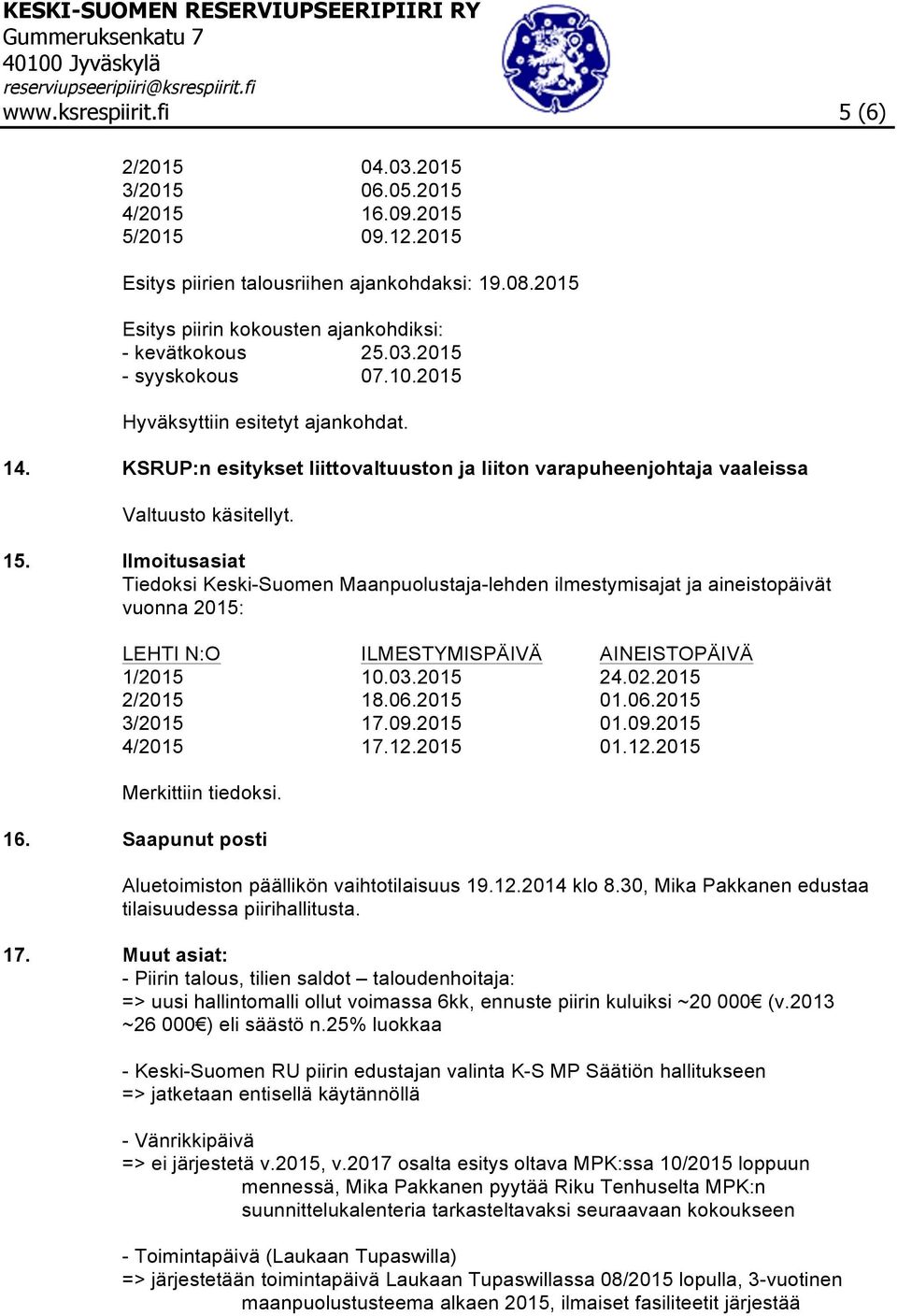 KSRUP:n esitykset liittovaltuuston ja liiton varapuheenjohtaja vaaleissa Valtuusto käsitellyt. 15.