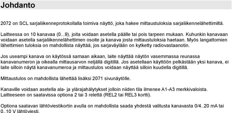 Myös langattomien lähettimien tuloksia on mahdollista näyttää, jos sarjaväylään on kytketty radiovastaanotin.