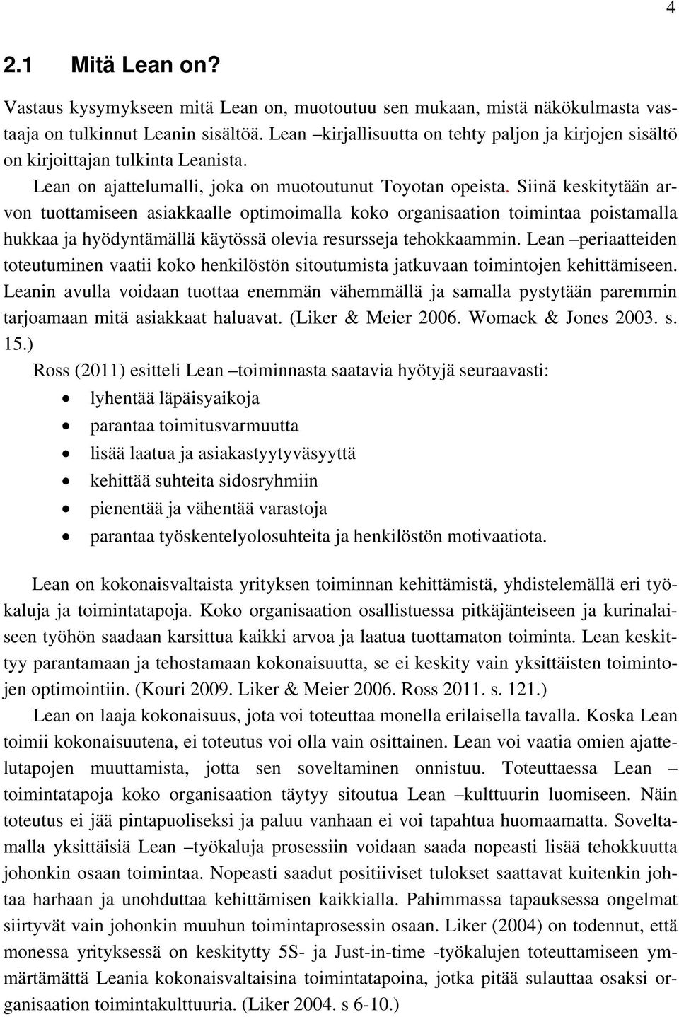 Siinä keskitytään arvon tuottamiseen asiakkaalle optimoimalla koko organisaation toimintaa poistamalla hukkaa ja hyödyntämällä käytössä olevia resursseja tehokkaammin.
