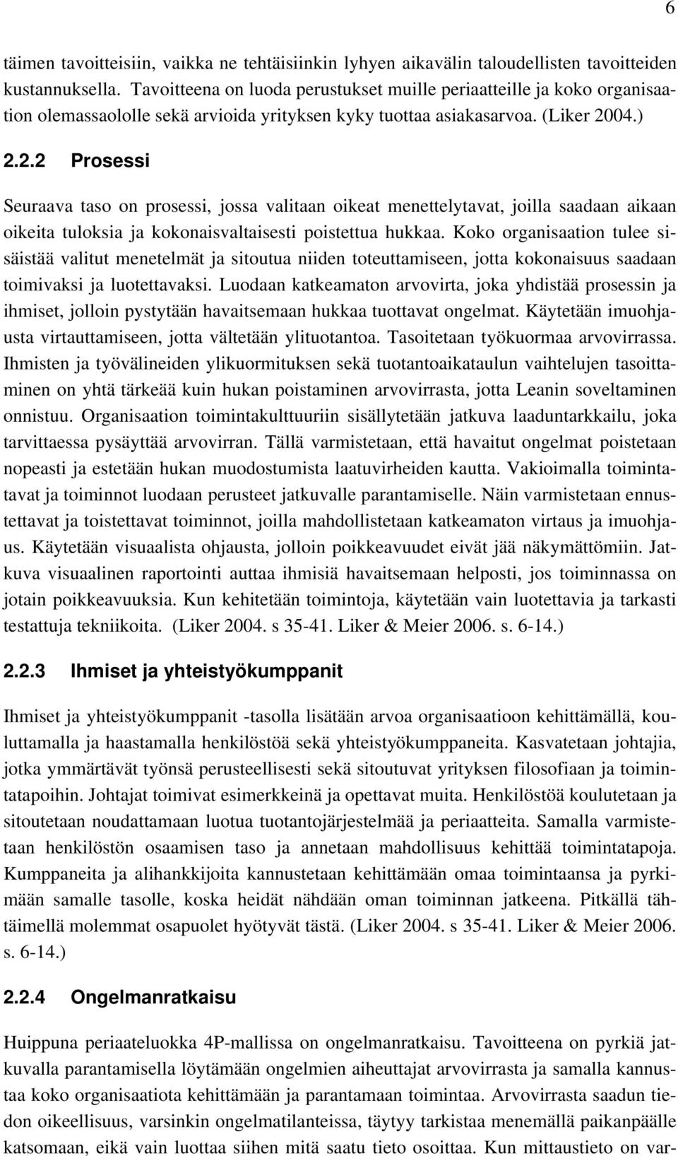 04.) 2.2.2 Prosessi Seuraava taso on prosessi, jossa valitaan oikeat menettelytavat, joilla saadaan aikaan oikeita tuloksia ja kokonaisvaltaisesti poistettua hukkaa.