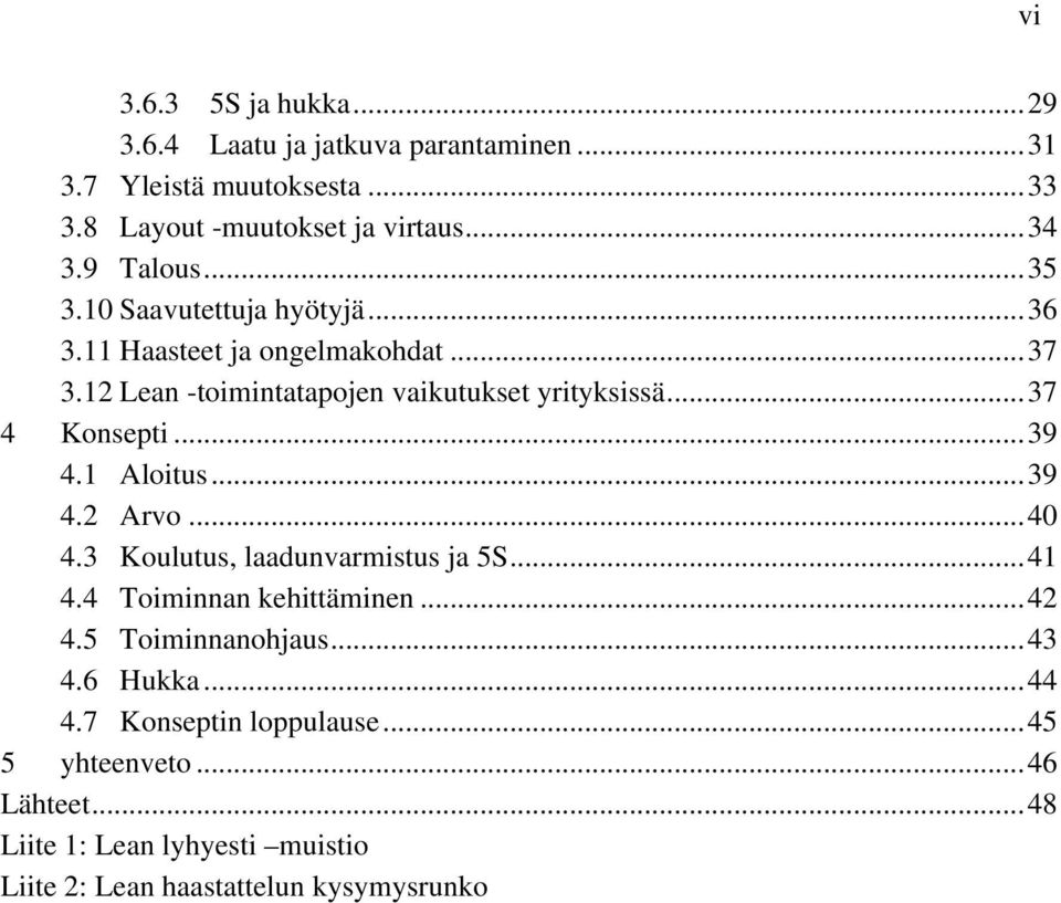 ..37 4 Konsepti...39 4.1 Aloitus...39 4.2 Arvo...40 4.3 Koulutus, laadunvarmistus ja 5S...41 4.4 Toiminnan kehittäminen...42 4.